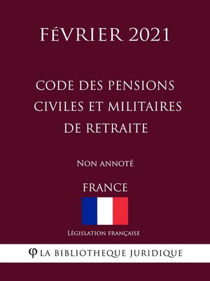 cover image of Code des pensions civiles et militaires de retraite (France) (Février 2021) Non annoté